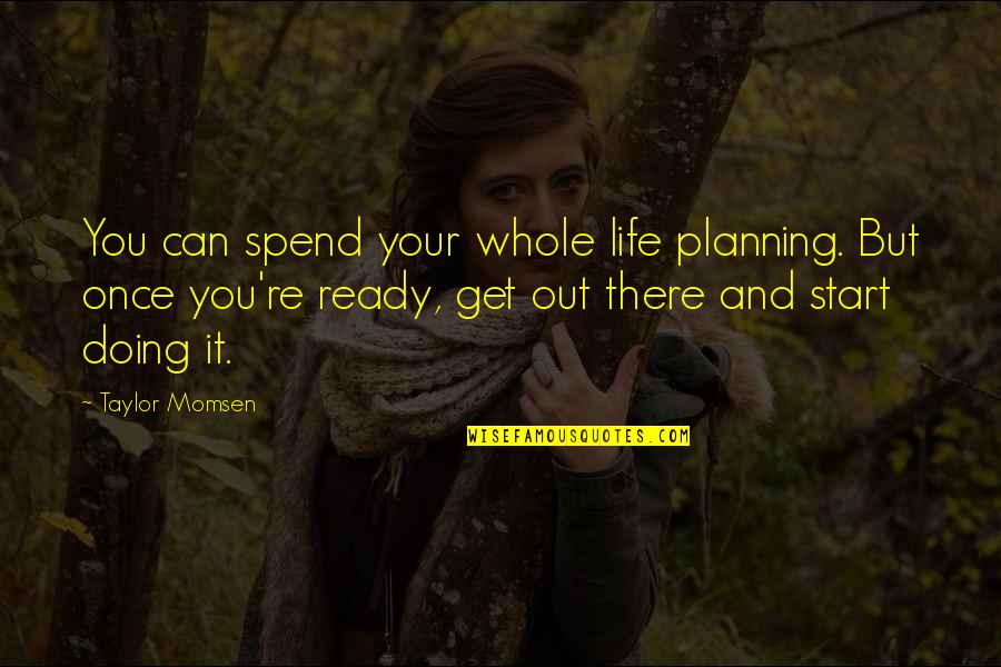 Harings Meats Quotes By Taylor Momsen: You can spend your whole life planning. But