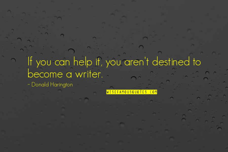 Harington Quotes By Donald Harington: If you can help it, you aren't destined Harington Quotes By Donald Harington: If you can help it, you aren't destined