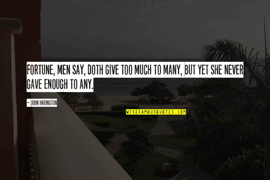Harington Quotes By John Harington: Fortune, men say, doth give too much to Harington Quotes By John Harington: Fortune, men say, doth give too much to