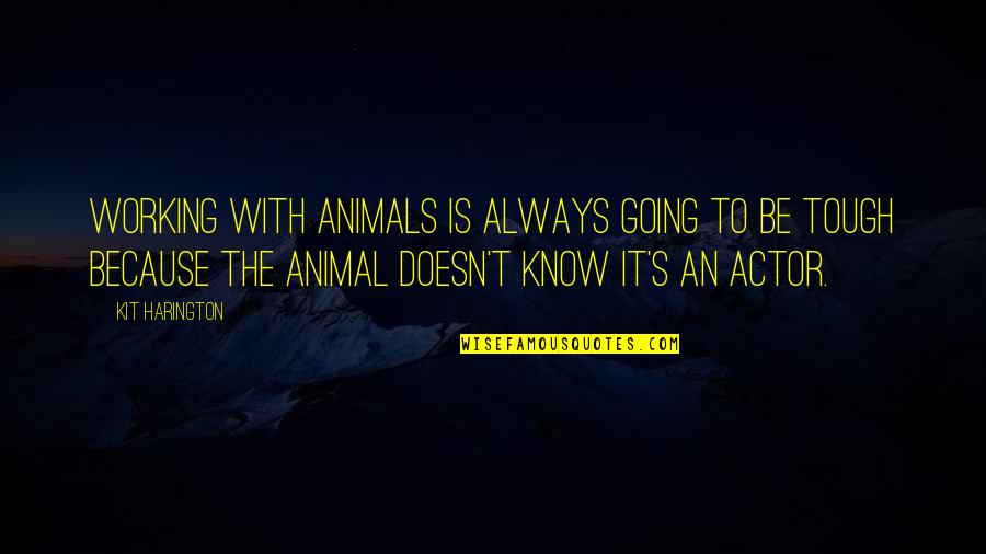 Harington Quotes By Kit Harington: Working with animals is always going to be Harington Quotes By Kit Harington: Working with animals is always going to be