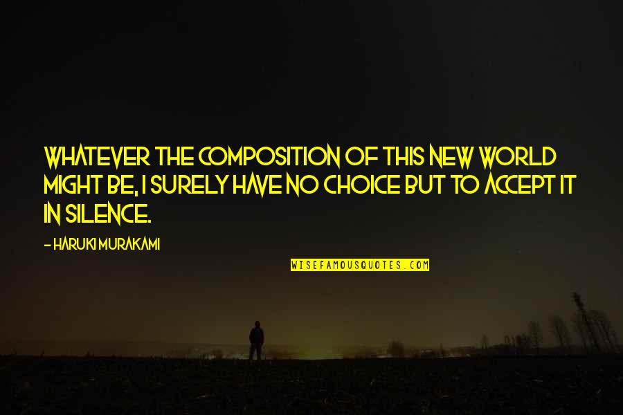 Harini Love Quotes By Haruki Murakami: Whatever the composition of this new world might
