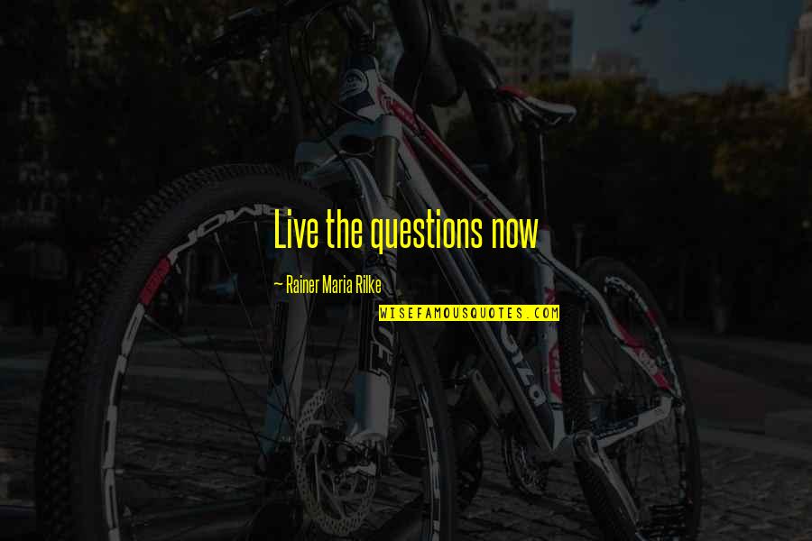 Harini Love Quotes By Rainer Maria Rilke: Live the questions now
