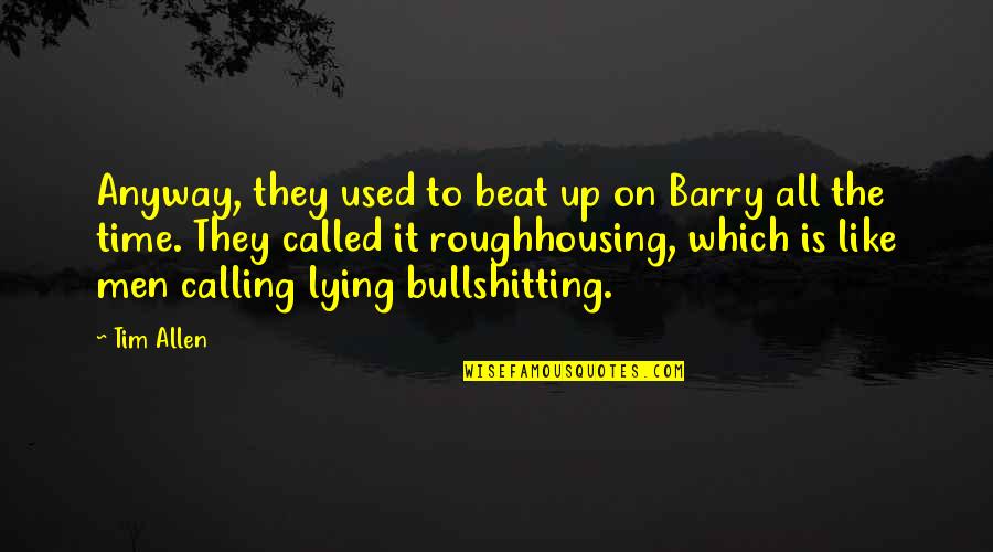 Haripada Horrible Full Quotes By Tim Allen: Anyway, they used to beat up on Barry