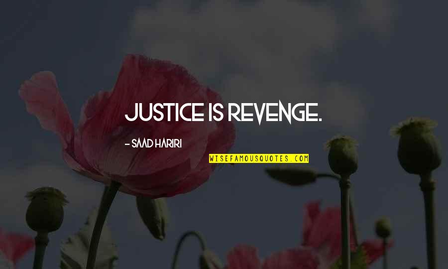 Hariri Quotes By Saad Hariri: Justice is revenge.