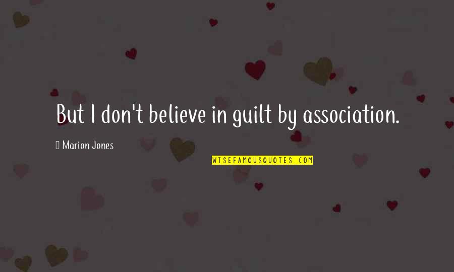 Harish Kalyan Quotes By Marion Jones: But I don't believe in guilt by association.