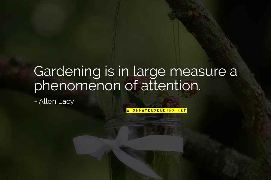Harish Manwani Quotes By Allen Lacy: Gardening is in large measure a phenomenon of