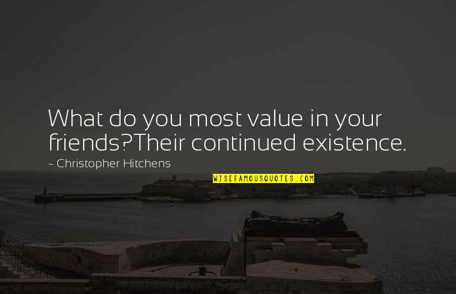 Harishankar Singer Quotes By Christopher Hitchens: What do you most value in your friends?Their