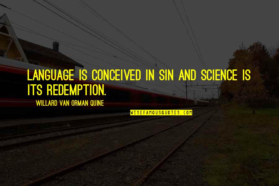 Harishchandrapur Quotes By Willard Van Orman Quine: Language is conceived in sin and science is Harishchandrapur Quotes By Willard Van Orman Quine: Language is conceived in sin and science is