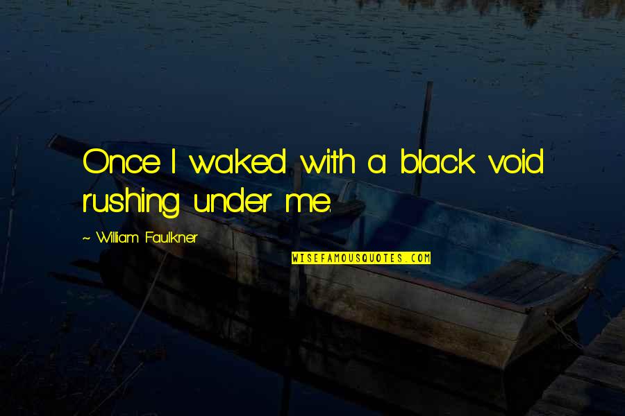 Harisme Quotes By William Faulkner: Once I waked with a black void rushing