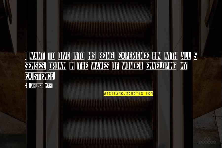 Haritada Gezmek Quotes By Tahereh Mafi: I want to dive into his being, experience Haritada Gezmek Quotes By Tahereh Mafi: I want to dive into his being, experience