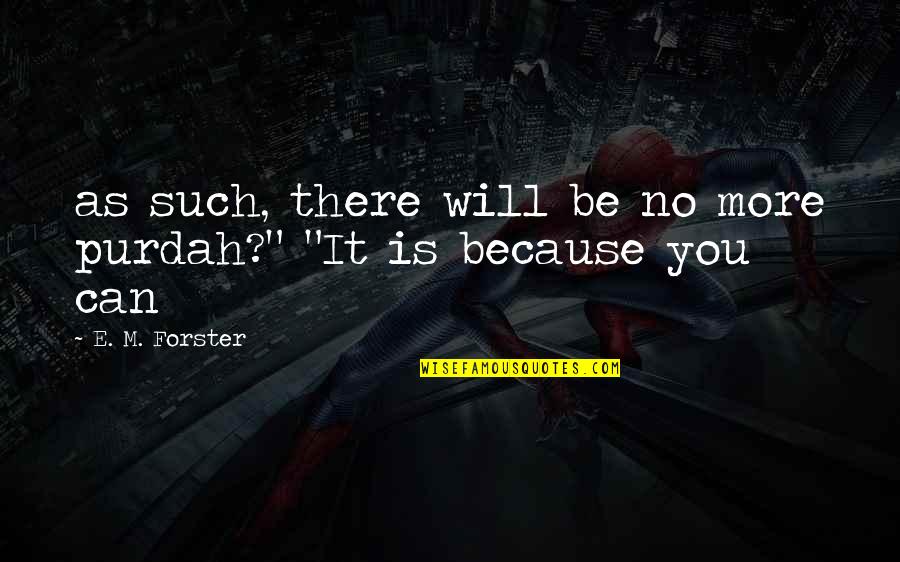 Haritash Gulshan Quotes By E. M. Forster: as such, there will be no more purdah?" Haritash Gulshan Quotes By E. M. Forster: as such, there will be no more purdah?"