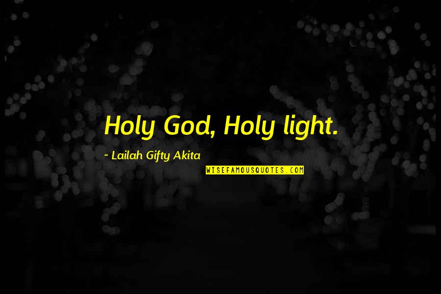 Harithasagothra Quotes By Lailah Gifty Akita: Holy God, Holy light.