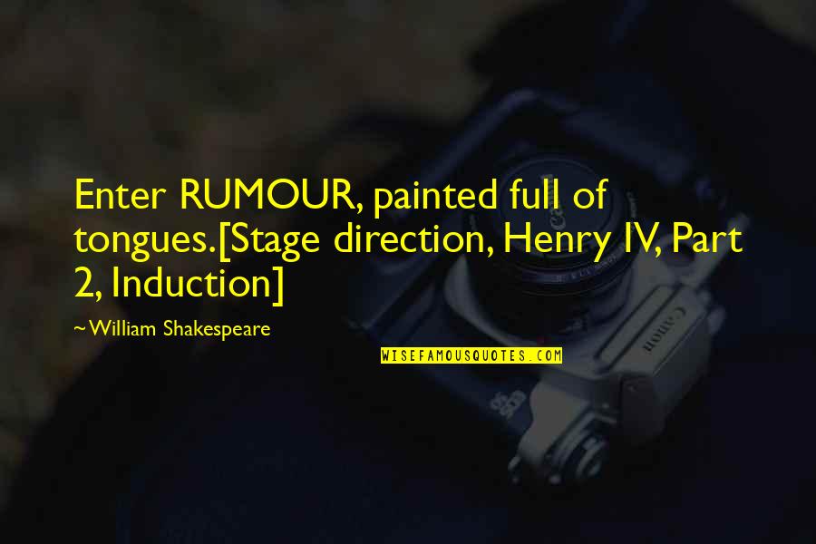 Harithasena Quotes By William Shakespeare: Enter RUMOUR, painted full of tongues.[Stage direction, Henry