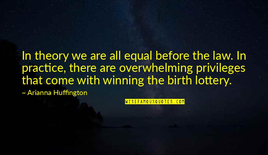 Harivansh Rai Bachchan Famous Quotes By Arianna Huffington: In theory we are all equal before the Harivansh Rai Bachchan Famous Quotes By Arianna Huffington: In theory we are all equal before the