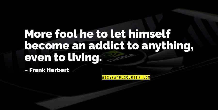 Harivansh Rai Bachchan Famous Quotes By Frank Herbert: More fool he to let himself become an
