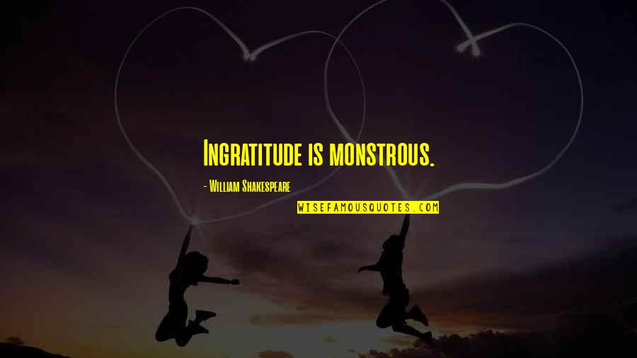 Harivansh Rai Bachchan Famous Quotes By William Shakespeare: Ingratitude is monstrous. Harivansh Rai Bachchan Famous Quotes By William Shakespeare: Ingratitude is monstrous.