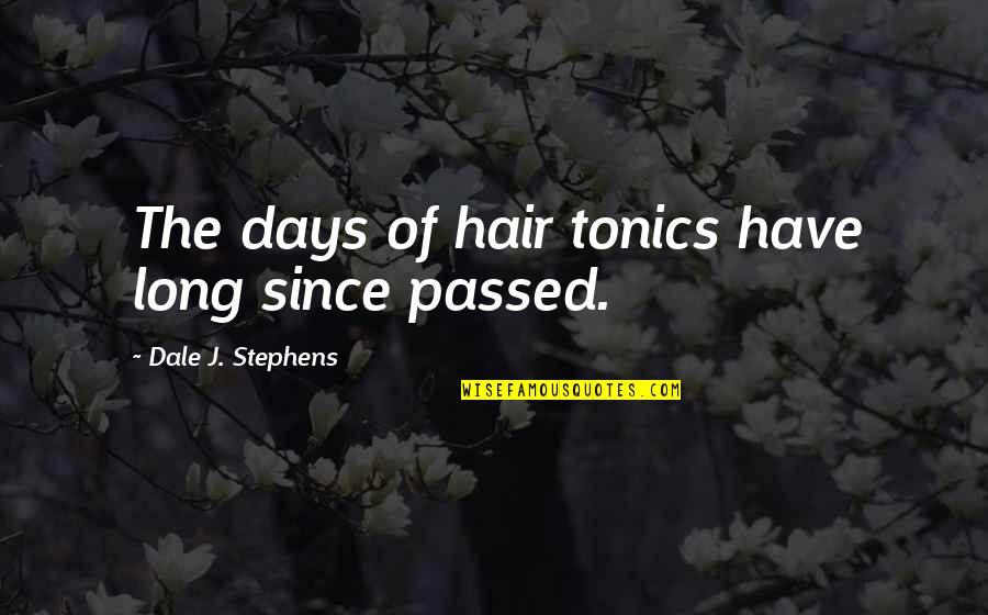 Harivansh Rai Bachchan Poems Quotes By Dale J. Stephens: The days of hair tonics have long since Harivansh Rai Bachchan Poems Quotes By Dale J. Stephens: The days of hair tonics have long since