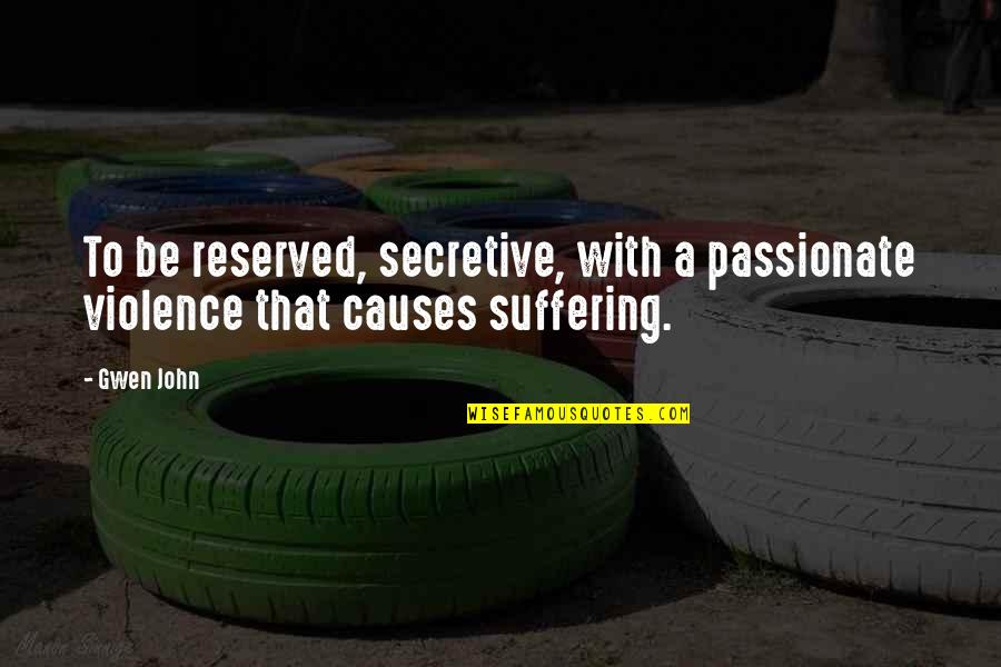 Harivel Steve Quotes By Gwen John: To be reserved, secretive, with a passionate violence