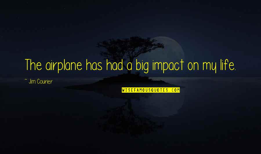 Harivel Steve Quotes By Jim Courier: The airplane has had a big impact on Harivel Steve Quotes By Jim Courier: The airplane has had a big impact on