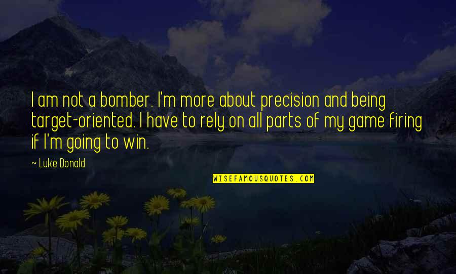 Hariyali Amavasya Quotes By Luke Donald: I am not a bomber. I'm more about Hariyali Amavasya Quotes By Luke Donald: I am not a bomber. I'm more about