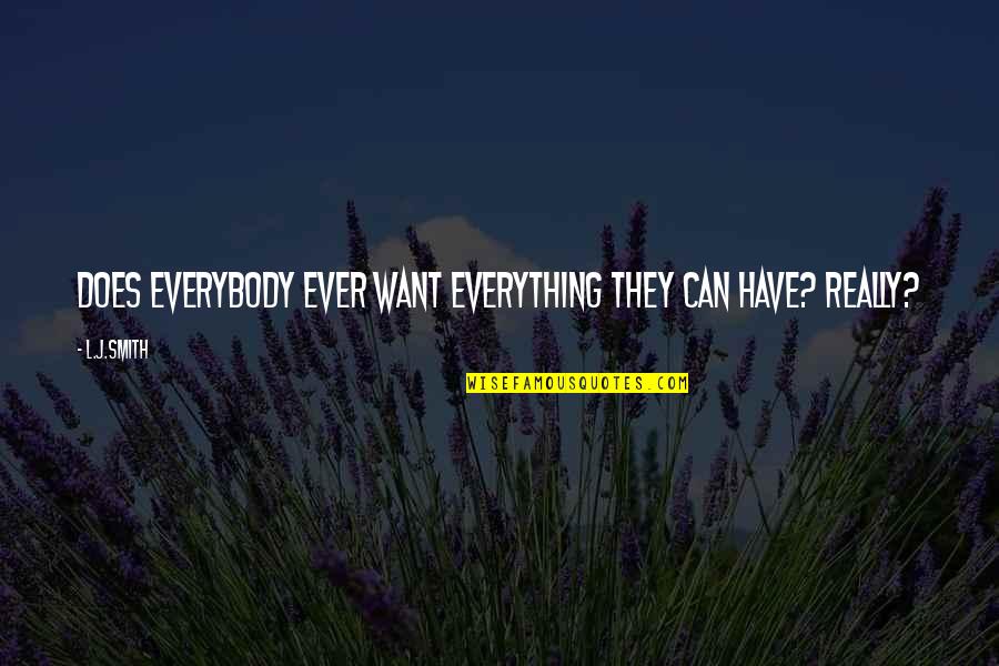 Harjai Quotes By L.J.Smith: Does everybody ever want everything they can have?