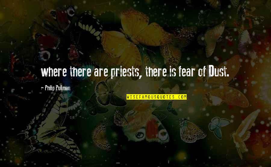 Harjit Bhogal Quotes By Philip Pullman: where there are priests, there is fear of Harjit Bhogal Quotes By Philip Pullman: where there are priests, there is fear of