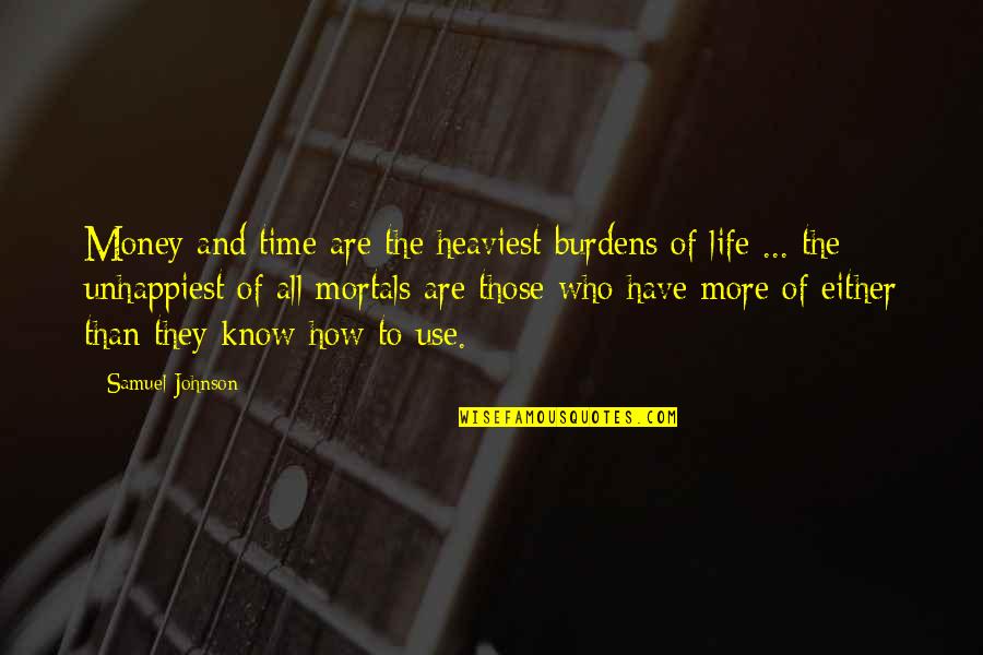 Harjit Bhogal Quotes By Samuel Johnson: Money and time are the heaviest burdens of Harjit Bhogal Quotes By Samuel Johnson: Money and time are the heaviest burdens of
