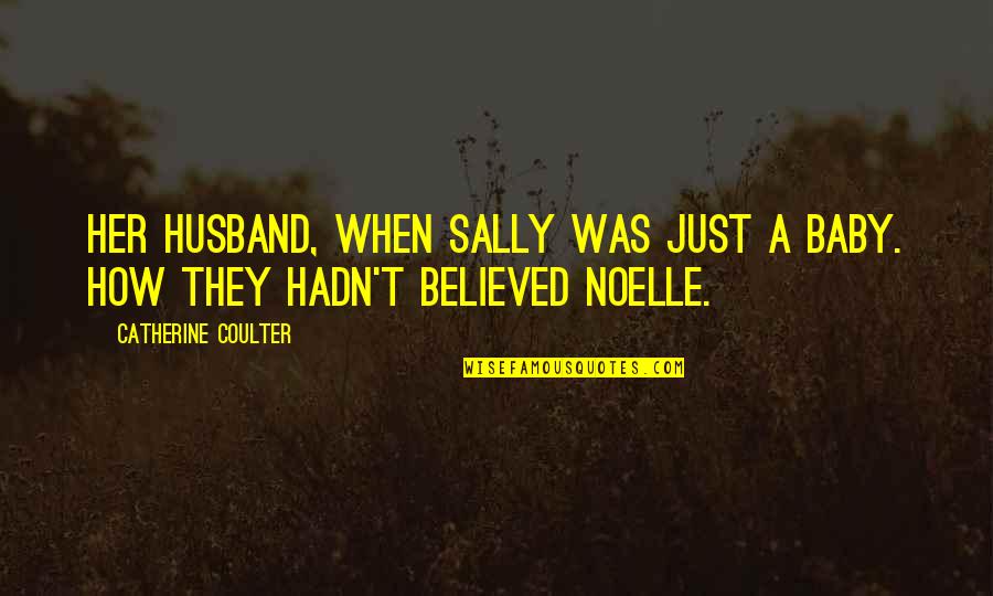 Harjit Sajjan Quotes By Catherine Coulter: her husband, when Sally was just a baby. Harjit Sajjan Quotes By Catherine Coulter: her husband, when Sally was just a baby.
