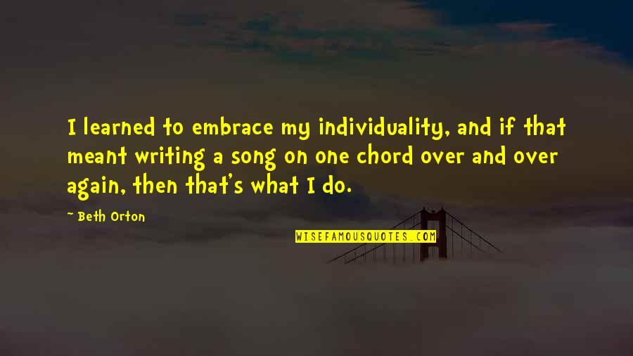 Harjulan Quotes By Beth Orton: I learned to embrace my individuality, and if