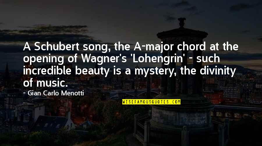 Harjus Kala Quotes By Gian Carlo Menotti: A Schubert song, the A-major chord at the