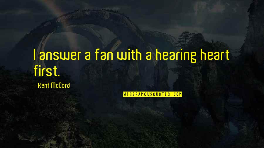Hark Movie Quotes By Kent McCord: I answer a fan with a hearing heart