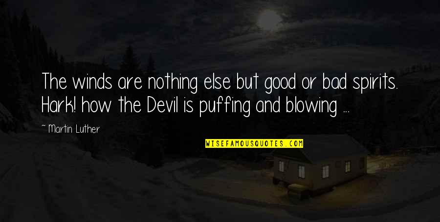 Hark Quotes By Martin Luther: The winds are nothing else but good or Hark Quotes By Martin Luther: The winds are nothing else but good or