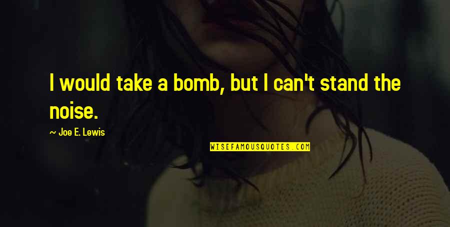 Harkat Adalah Quotes By Joe E. Lewis: I would take a bomb, but I can't