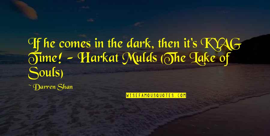 Harkat Quotes By Darren Shan: If he comes in the dark, then it's
