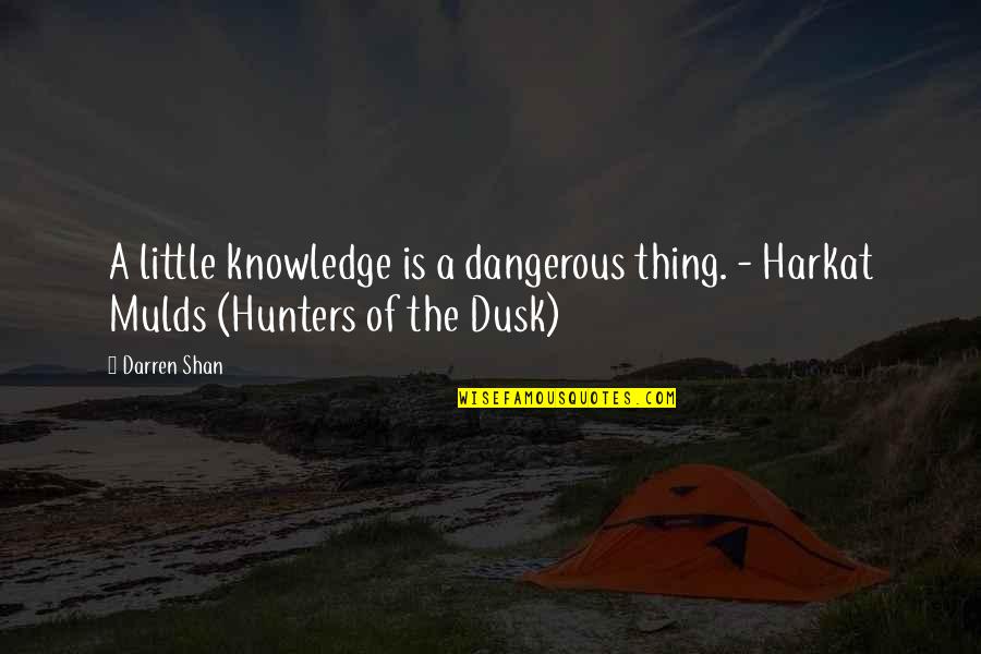 Harkat Quotes By Darren Shan: A little knowledge is a dangerous thing. -