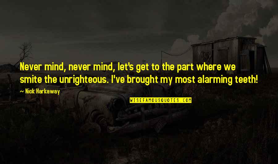 Harkaway Quotes By Nick Harkaway: Never mind, never mind, let's get to the Harkaway Quotes By Nick Harkaway: Never mind, never mind, let's get to the