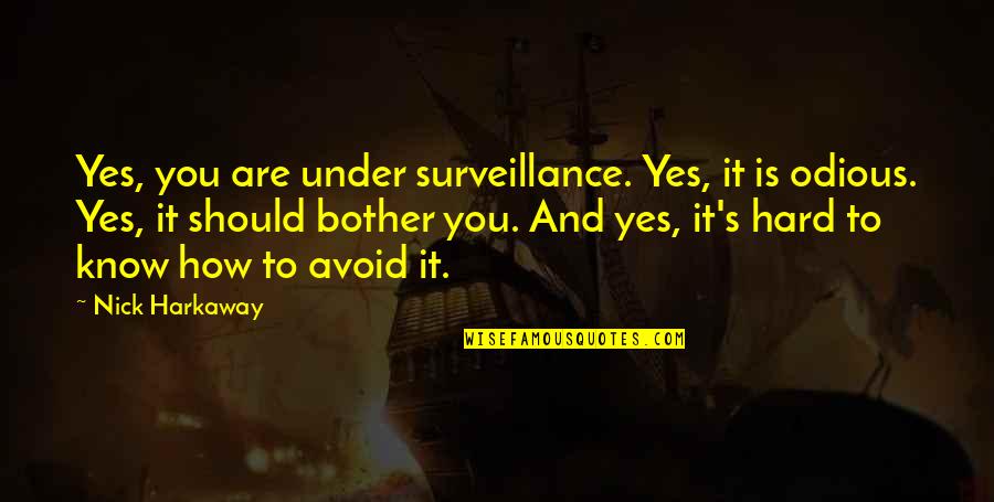 Harkaway Quotes By Nick Harkaway: Yes, you are under surveillance. Yes, it is Harkaway Quotes By Nick Harkaway: Yes, you are under surveillance. Yes, it is