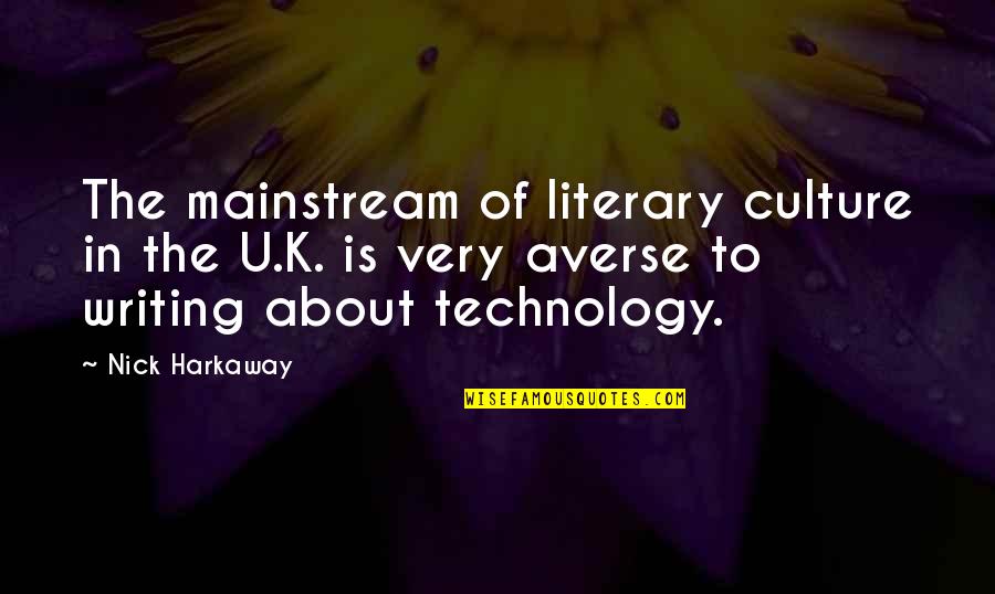 Harkaway Quotes By Nick Harkaway: The mainstream of literary culture in the U.K. Harkaway Quotes By Nick Harkaway: The mainstream of literary culture in the U.K.