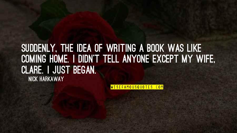 Harkaway Quotes By Nick Harkaway: Suddenly, the idea of writing a book was