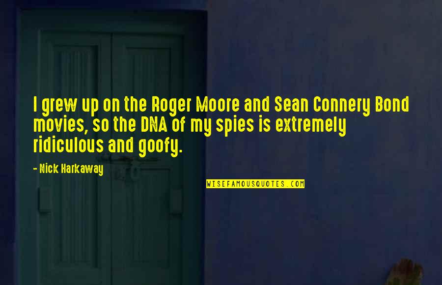 Harkaway Quotes By Nick Harkaway: I grew up on the Roger Moore and Harkaway Quotes By Nick Harkaway: I grew up on the Roger Moore and