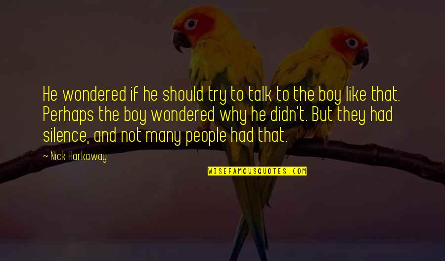 Harkaway Quotes By Nick Harkaway: He wondered if he should try to talk Harkaway Quotes By Nick Harkaway: He wondered if he should try to talk