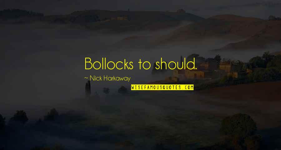 Harkaway Quotes By Nick Harkaway: Bollocks to should. Harkaway Quotes By Nick Harkaway: Bollocks to should.