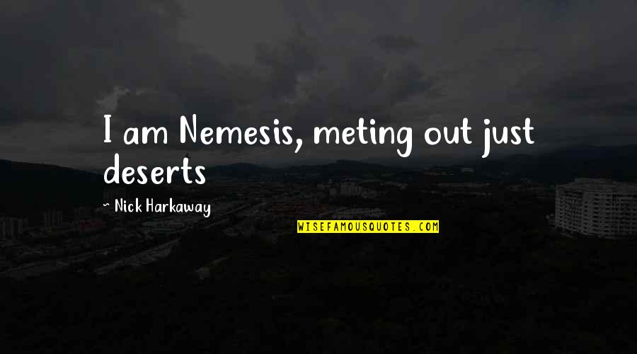 Harkaway Quotes By Nick Harkaway: I am Nemesis, meting out just deserts