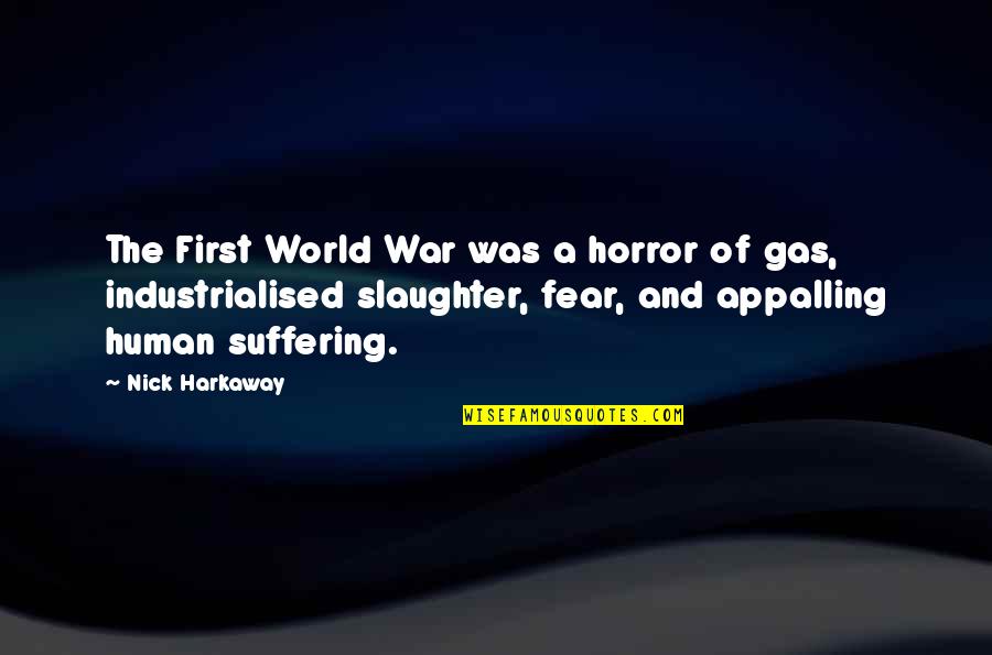 Harkaway Quotes By Nick Harkaway: The First World War was a horror of