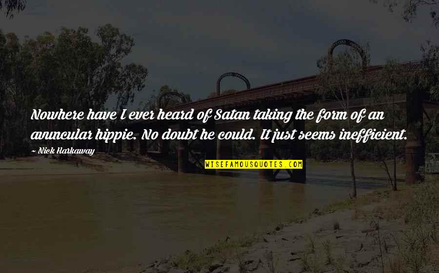 Harkaway Quotes By Nick Harkaway: Nowhere have I ever heard of Satan taking Harkaway Quotes By Nick Harkaway: Nowhere have I ever heard of Satan taking