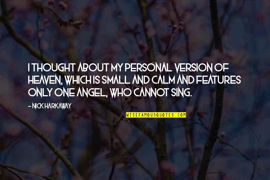 Harkaway Quotes By Nick Harkaway: I thought about my personal version of heaven, Harkaway Quotes By Nick Harkaway: I thought about my personal version of heaven,