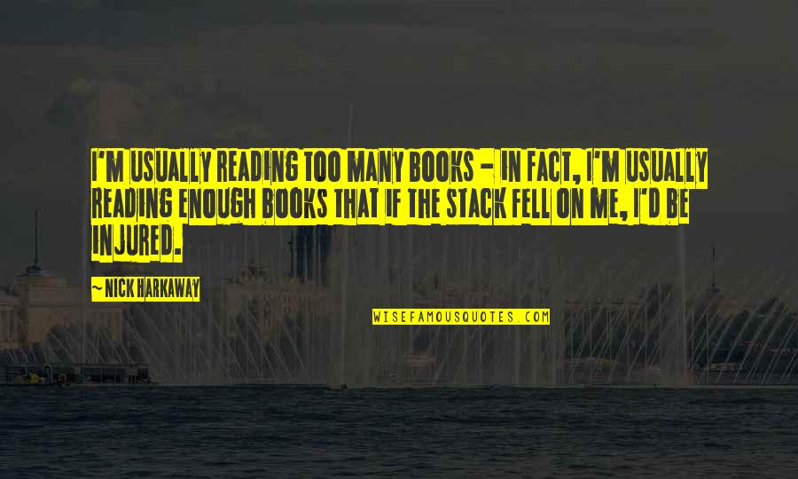 Harkaway Quotes By Nick Harkaway: I'm usually reading too many books - in Harkaway Quotes By Nick Harkaway: I'm usually reading too many books - in