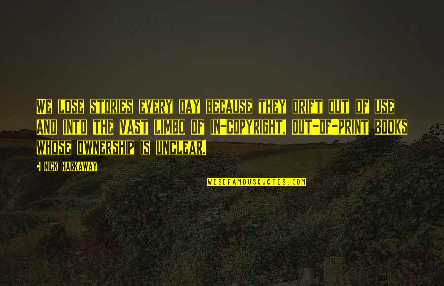 Harkaway Quotes By Nick Harkaway: We lose stories every day because they drift