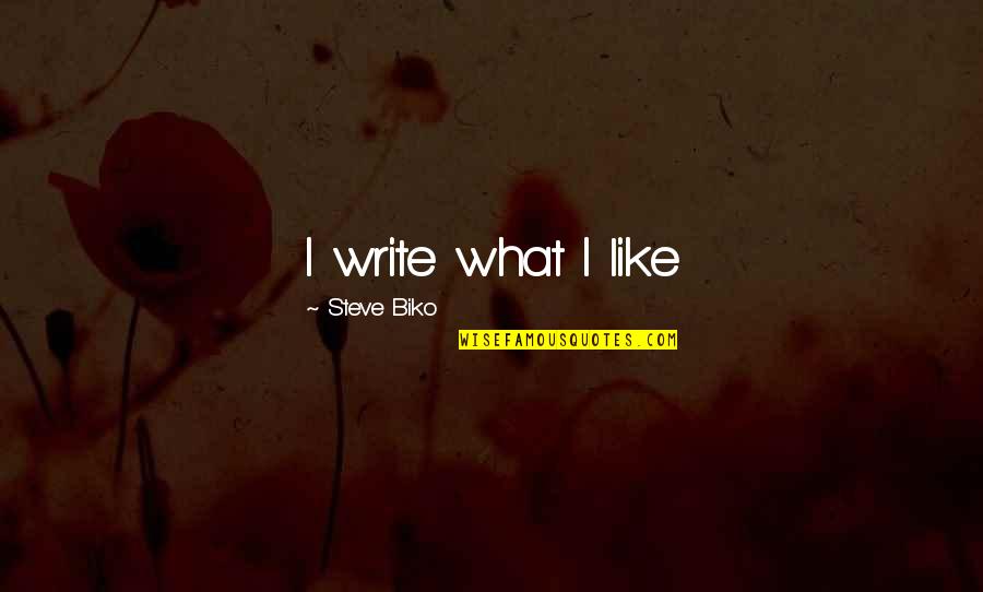 Harked Quotes By Steve Biko: I write what I like