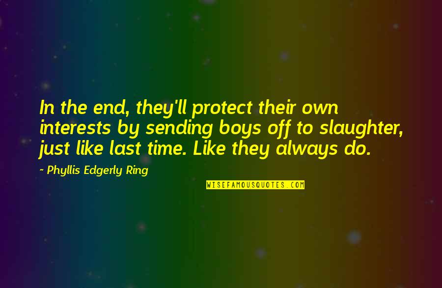 Harked Script Quotes By Phyllis Edgerly Ring: In the end, they'll protect their own interests